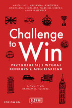 Okładka - Challenge to Win. Przygotuj się i wygraj konkurs z angielskiego - Marta Fihel, Marianna Laskowska, Magdalena Michalska, Gabriela Oberda, Anna Walewska