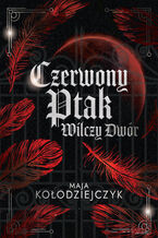 Okładka - Czerwony Ptak. Wilczy Dwór - Maja Kołodziejczyk