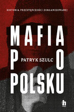 Okładka - Mafia po polsku - Patryk Szulc