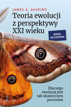 Teoria ewolucji z perspektywy XXI wieku.  Dlaczego ewolucja jest tak skutecznym procesem. Wersja rozszerzona