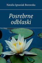 Okładka - Posrebrne odblaski - Natalia Ignasiak Borowska