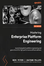 Okładka - Mastering Enterprise Platform Engineering. A practical guide to platform engineering and generative AI for high-performance software delivery - Mark Peters, Gautham Pallapa, James Watters