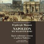 Napoleon we własnym domu. Życie codzienne w pałacu Tuileries