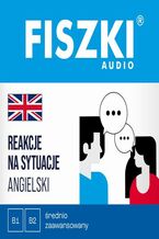 Okładka - FISZKI audio - angielski - Reakcje na sytuacje (B1-B2) - Patrycja Wojsyk