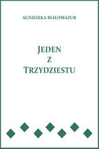 Okładka - Jeden z trzydziestu - Agnieszka Białomazur