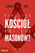 Okładka - Dlaczego Kościół boi się masonów? - Tomasz P. Terlikowski, Witold Sokała