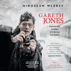 Okładka - Gareth Jones. Człowiek, który wiedział za dużo - Mirosław Wlekły