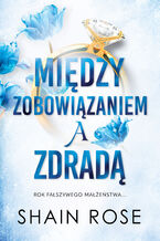 Okładka - Między zobowiązaniem a zdradą - Shain Rose