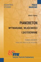 Okładka - Pianobeton. Wytwarzanie, właściwości i zastosowanie - Marta Kadela