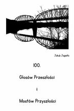 100. Głosów Przeszłości i Mostów Przyszłości