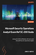 Okładka - Microsoft Security Operations Analyst Exam Ref SC-200 Guide. Achieve SC-200 Certification with real-world Microsoft Security Operations insights - Second Edition - Junaid Mumtaz