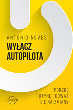 Okładka - Wyłącz autopilota. Porzuć rutynę i odważ się na zmiany - Antonio Neves