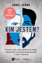 Kim jestem?. Poznaj swoje cechy rdzenne, by lepiej wykorzystać naturalne predyspozycje w życiu i biznesie