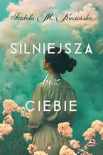 Okładka - Silniejsza bez ciebie - Izabela M. Krasińska