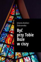 Być przy Tobie Boże w ciszy