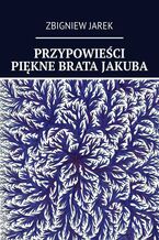 Okładka - Przypowieści Piękne Brata Jakuba - Zbigniew Jarek
