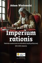 Okładka - Imperium rationis. Państwo suwerenne w zachodniej myśli politycznej XVI i XVII stulecia - Adam Wielomski