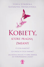 Okładka - Kobiety, które pragną zmiany - Sylwia Sitkowska, Katarzyna Troszczyńska