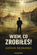 Okładka - Wiem, co zrobiłeś! - Adrian Bednarek