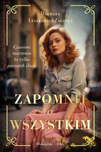 Okładka - Zapomnij o wszystkim - Dagmara Leszkowicz-Zaluska
