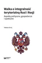 Okładka - Walka o integralność terytorialną Rusi i Rosji. Aspekty polityczne, gospodarcze i społeczne - Natasza Duraj
