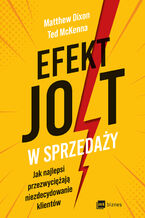Okładka - Efekt JOLT w sprzedaży. Jak najlepsi przezwyciężają niezdecydowanie klientów - Matthew Dixon, Ted McKenna