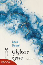 Okładka - Głębsze życie - Louis Dupré