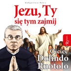 Jezu, Ty się tym zajmij. Ojciec Dolindo Ruotolo
