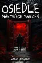 Okładka - Osiedle martwych marzeń - Adrian Chrząszcz