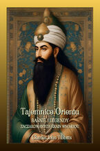 Tajemnice Orientu. Baśnie i legendy zaczarowanych krain Wschodu