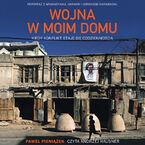 Okładka - Wojna w moim domu. Kiedy konflikt staje się codziennością - Paweł Pieniążek