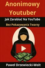 Anonimowy Youtuber. Jak Zarabiać Na YouTube Bez Pokazywania Twarzy