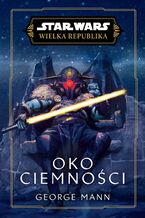 Star Wars. Wielka Republika. Oko Ciemności