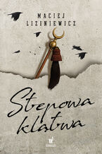 Okładka - Cykl o Nadolskim (Tom 4). Stepowa klątwa - Maciej Liziniewicz