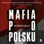 Okładka - Mafia po polsku - Patryk Szulc