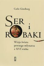 Okładka - Ser i robaki - Carlo Ginzburg