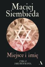 Okładka - Miejsce i imię. Jakub Kania. Tom 2 - Maciej Siembieda