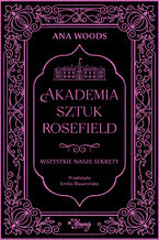 Okładka - Wszystkie nasze sekrety. Akademia Sztuk Rosefield. Tom 1 - Ana Woods