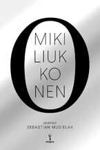 Okładka - O. (albo uniwersalny traktat o tym, dlaczego sprawy mają się tak, a nie inaczej) - Miki Liukkonen