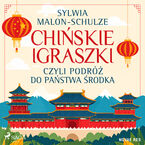 Okładka - Chińskie igraszki czyli podróż do Państwa Środka - Sylwia Malon-Schulze