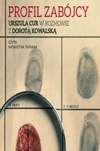 Okładka - Profil zabójcy. Urszula Cur w rozmowie z Dorota Kowalską - Urszula Cur