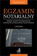 Egzamin notarialny 2025. Wzory aktów notarialnych omówienia wskazówki i komentarze