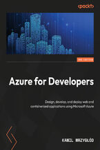 Okładka - Azure for  Developers. Design, develop, and deploy web and containerized applications using Microsoft Azure - Third Edition - Kamil Mrzygłód