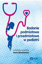 Okładka - Badanie podmiotowe i przedmiotowe w pediatrii - Anna Obuchowicz