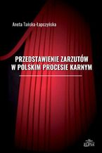 Okładka - Przedstawienie zarzutów w polskim procesie karnym - Aneta Tańska-Łapczyńska