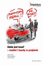 Okładka - Gdzie jest kasa? - budżet i koszty w projekcie - Hanna Hanć, Tomasz Borucki, Jakub Lesiński