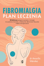 Fibromialgia. Plan leczenia 28-dniowy program żywienia i ćwiczeń na poprawę trawienia, zwiększenie aktywności fizycznej i dobre samopoczucie