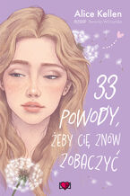 Okładka - 33 powody, żeby cię znów zobaczyć. Wracać do ciebie. Tom 1 - Alice Kellen
