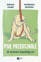 Okładka - Psie przedszkole Jak wychować wspaniałego psa - Brian Hare, Vanessa Woods