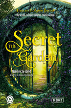 Okładka - The Secret Garden Tajemniczy ogród w wersji do nauki angielskiego - Frances Hodgson Burnett, Marta Fihel, Grzegorz Komerski, Marcin Jażyński